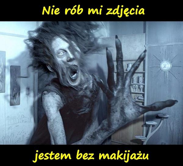 Nie rób mi zdjęcia, jestem bez makijażu