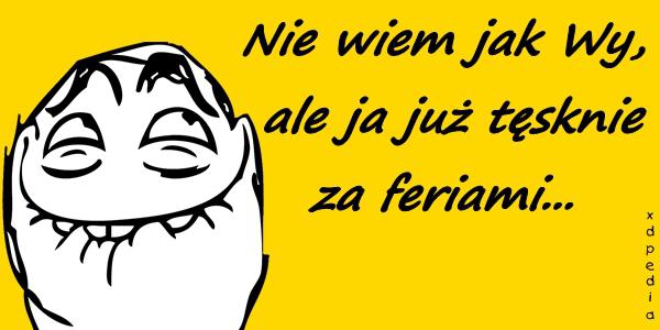 Nie wiem jak Wy, ale ja już tęsknie za feriami