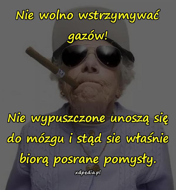 Nie wolno wstrzymywać gazów! Nie wypuszczone unoszą się do