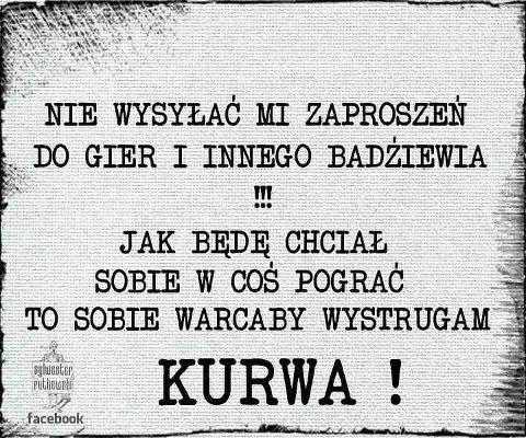 Nie wysyłać mi zaproszeń do gier i innego badziewia !!! Jak