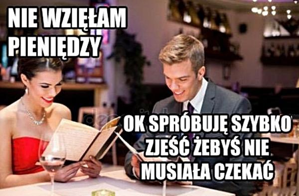 - Nie wzięłam pieniędzy - Ok, spróbuję szybko zjeść, żebyś