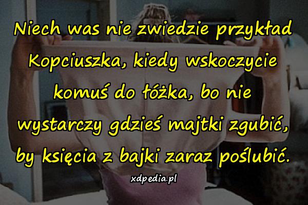 Niech was nie zwiedzie przykład Kopciuszka, kiedy