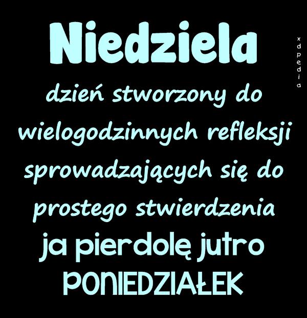 Niedziela - dzień stworzony do wielogodzinnych refleksji