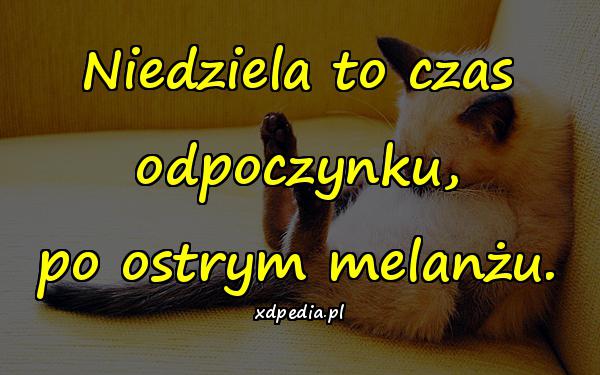 Niedziela to czas odpoczynku, po ostrym melanżu