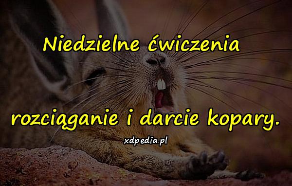 Niedzielne ćwiczenia rozciąganie i darcie kopary