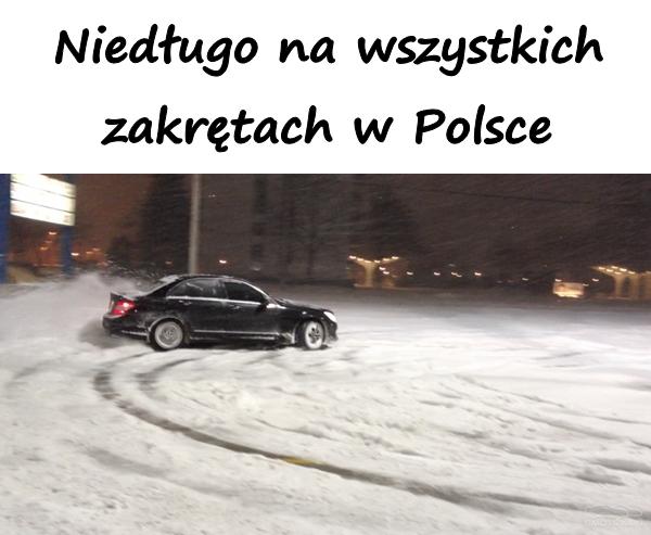 Niedługo na wszystkich zakrętach w Polsce