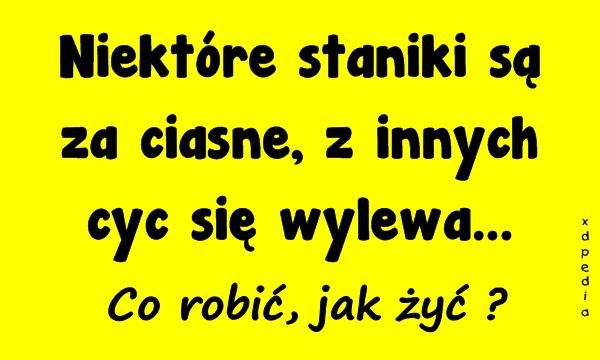 Niektóre staniki są za ciasne, z innych cyc się wylewa