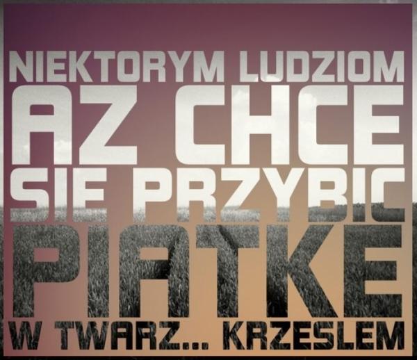 Niektórym ludziom aż chce się przybić piątkę w twarz