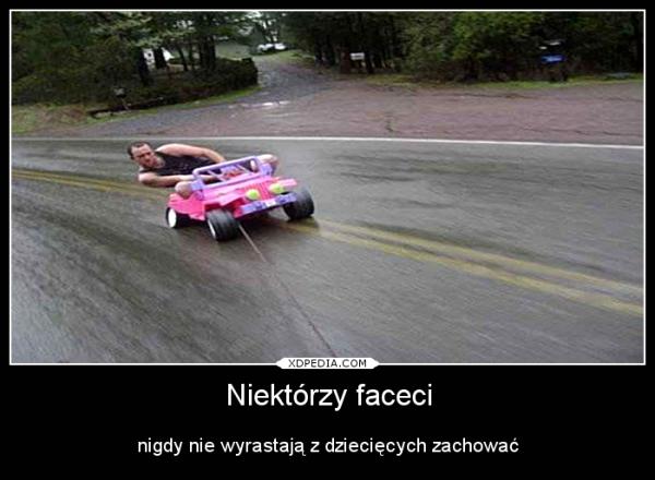 Niektórzy faceci nigdy nie wyrastają z dziecięcych zachować