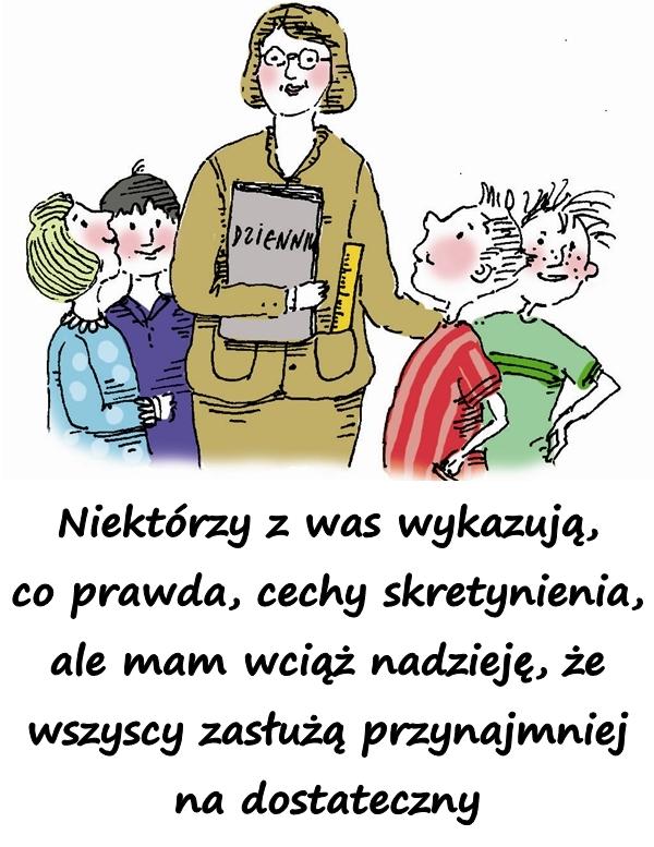 Niektórzy z was wykazują, co prawda, cechy skretynienia