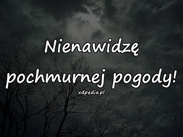 Nienawidzę pochmurnej pogody