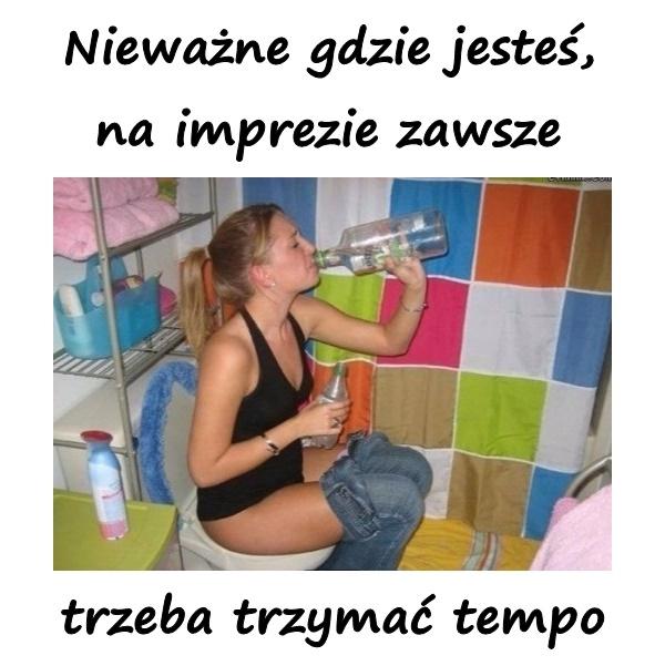 Nieważne gdzie jesteś, na imprezie zawsze trzeba trzymać