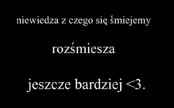 Niewiedza z czego się śmiejemy rozśmiesza jeszcze bardziej