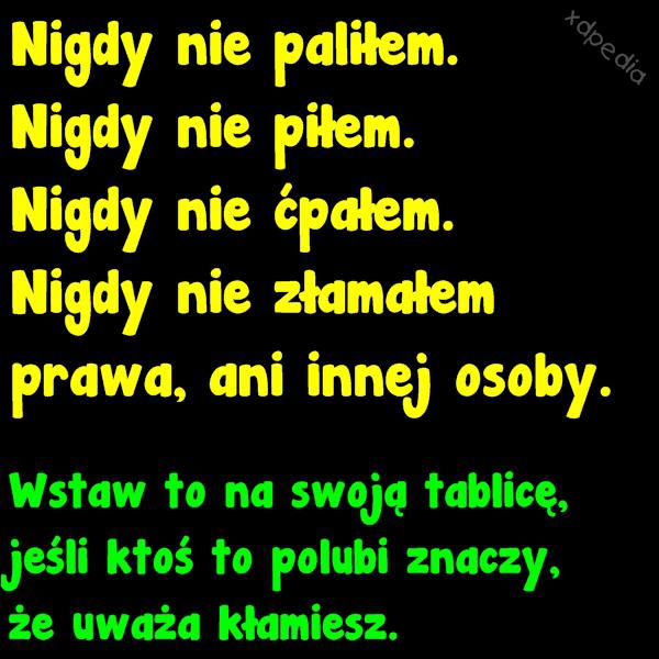 Nigdy nie paliłem. Nigdy nie piłem. Nigdy nie ćpałem. Nigdy