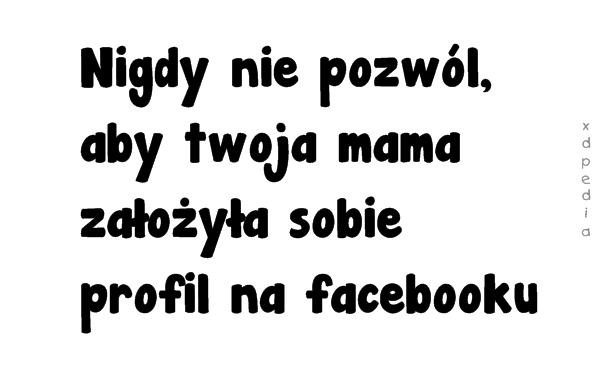 Nigdy nie pozwól, aby twoja mama założyła sobie profil na