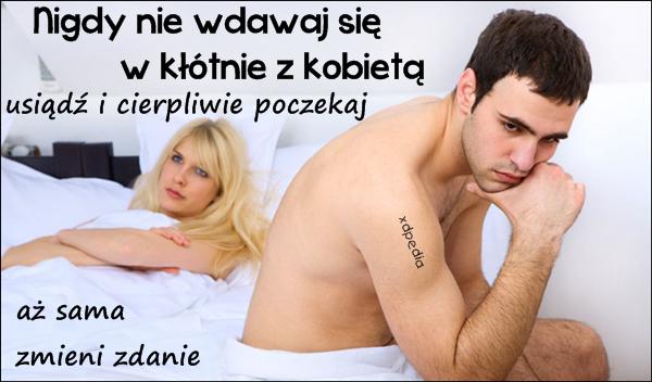 Nigdy nie wdawaj się w kłótnie z kobietą, usiądź i