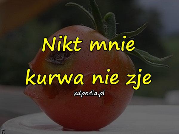 Nikt mnie kurwa nie zje