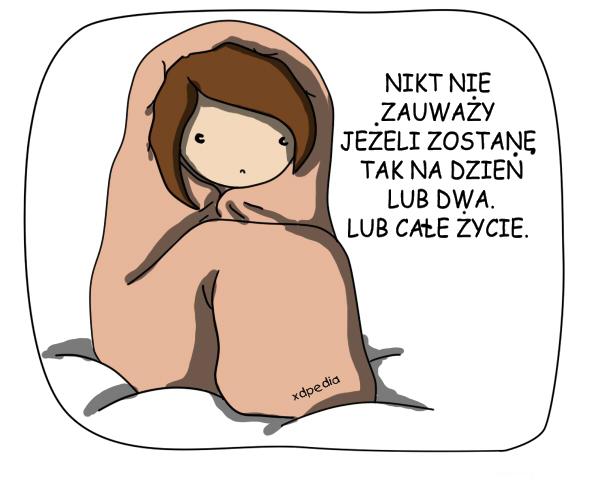 Nikt nie zauważy, jeżeli zostanę tak na dzień lub dwa. Lub