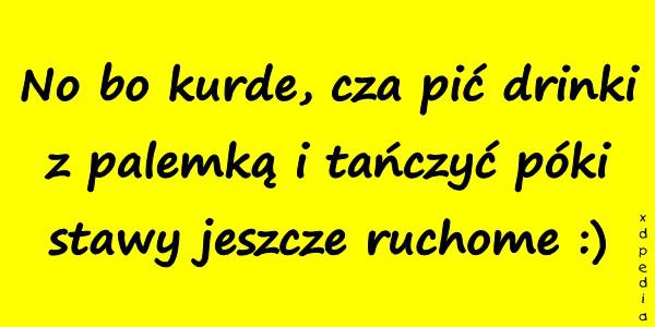 No bo kurde, cza pić drinki z palemką i tańczyć póki stawy