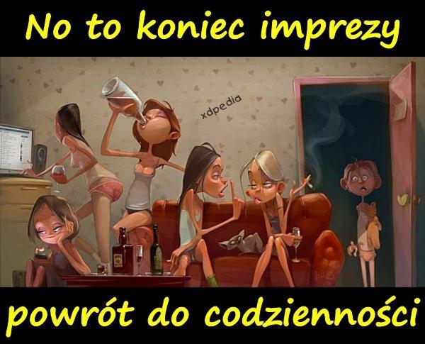 No to koniec imprezy powrót do codzienności