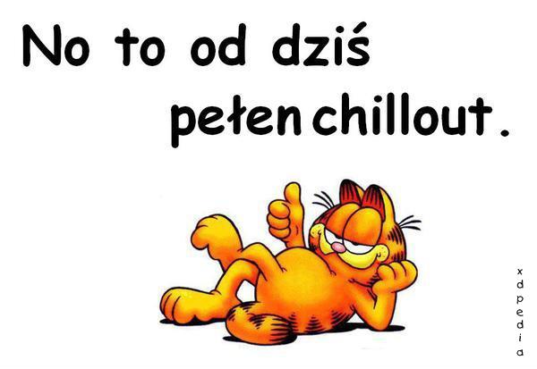 No to od dziś pełen chillout