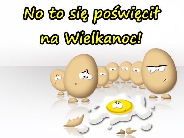 No to się poświęcił na Wielkanoc