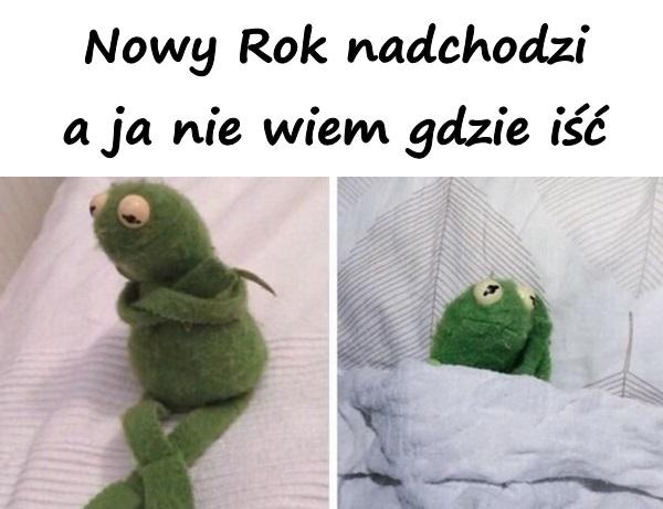 Nowy Rok nadchodzi a ja nie wiem gdzie iść