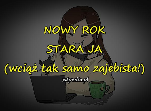 NOWY ROK STARA JA (wciąż tak samo zajebista