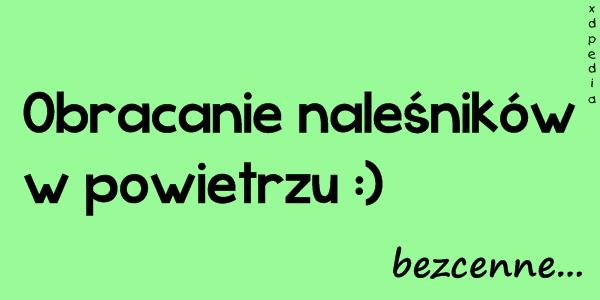 Obracanie naleśników w powietrzu :) bezcenne