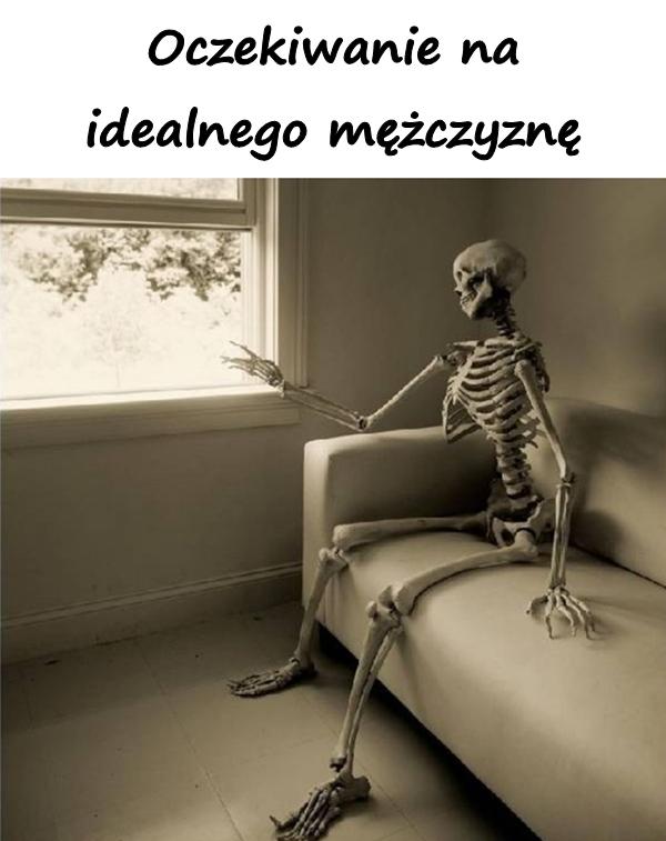 Oczekiwanie na idealnego mężczyznę