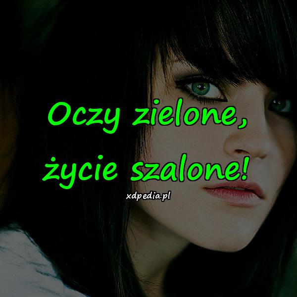 Oczy zielone, życie szalone