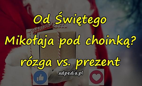 Od Świętego Mikołaja pod choinką? rózga vs. prezent