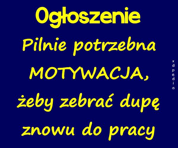 Ogłoszenie! Pilnie potrzebna MOTYWACJA, żeby zebrać dupę