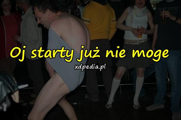 Oj starty już nie moge