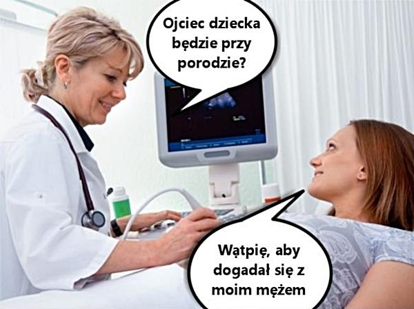 - Ojciec dziecka będzie przy porodzie? - Wątpię, aby