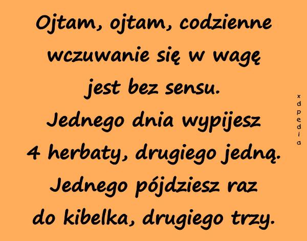 Ojtam, ojtam, codzienne wczuwanie się w wagę jest bez