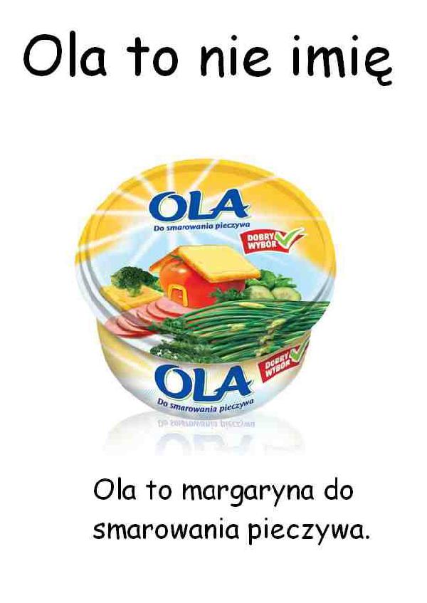 Ola to nie imię. Ola to margaryna do smarowania pieczywa