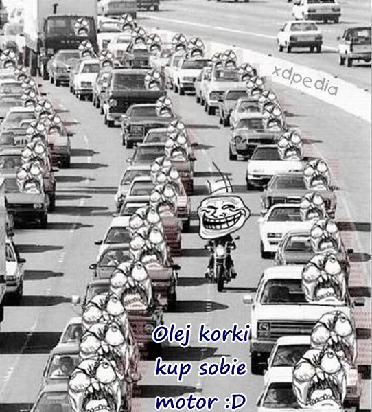 Olej korki kup sobie motor :D