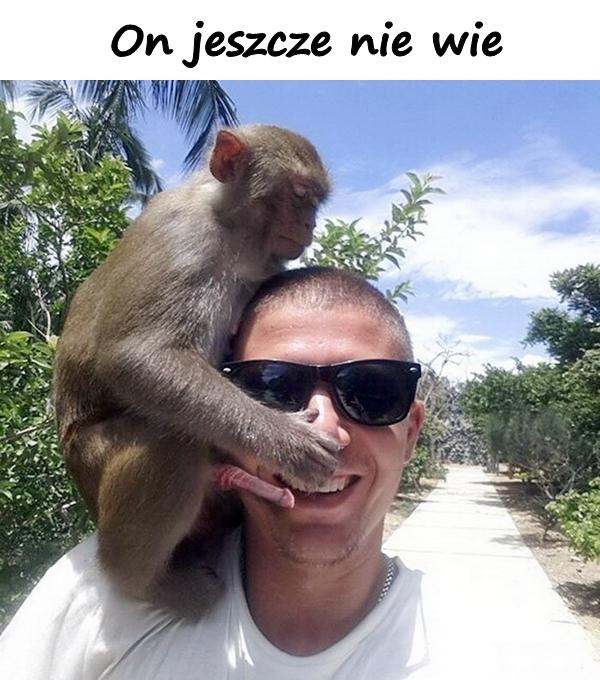 On jeszcze nie wie