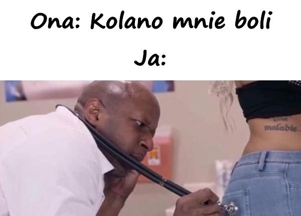 Ona: Kolano mnie boli