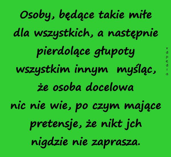 Osoby, będące takie miłe dla wszystkich, a następnie