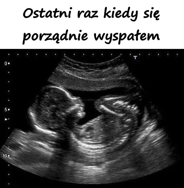 Ostatni raz kiedy się porządnie wyspałem