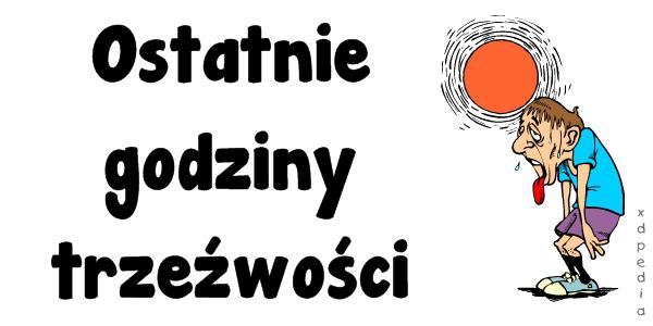 Ostatnie godziny trzeźwości