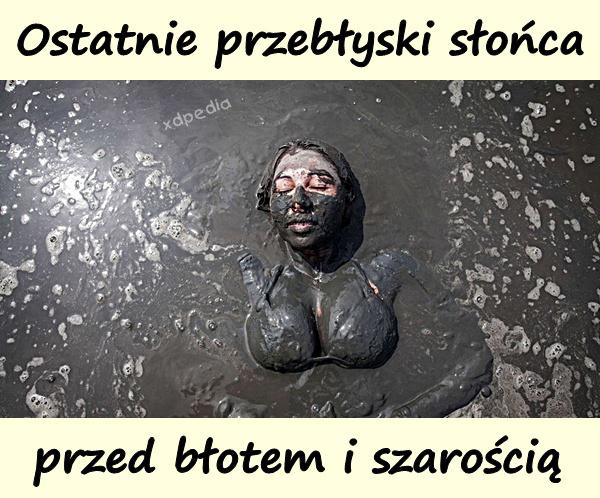 Ostatnie przebłyski słońca przed błotem i szarością