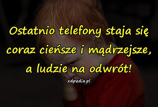 Ostatnio telefony staja się coraz cieńsze i mądrzejsze, a