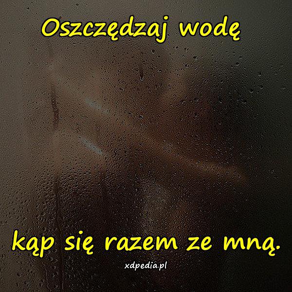 Oszczędzaj wodę kąp się razem ze mną