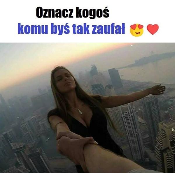 Oznacz kogoś, komu byś tak zaufał