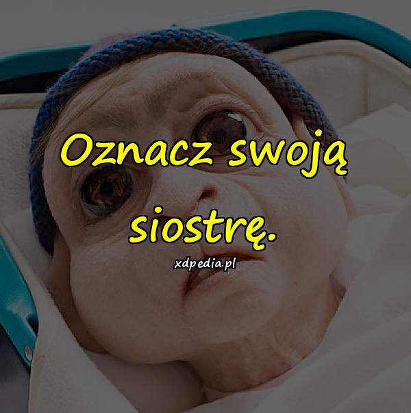 Oznacz swoją siostrę