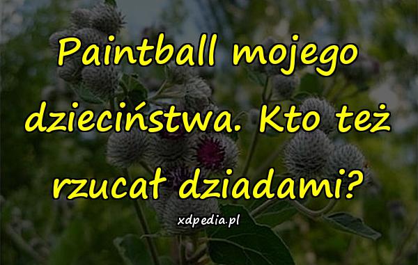 Paintball mojego dzieciństwa. Kto też rzucał dziadami