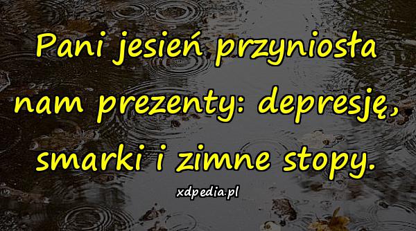 Pani jesień przyniosła nam prezenty: depresję, smarki i